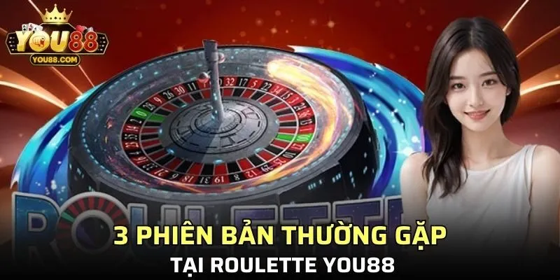 3 phiên bản thường gặp tại Roulette YOU88