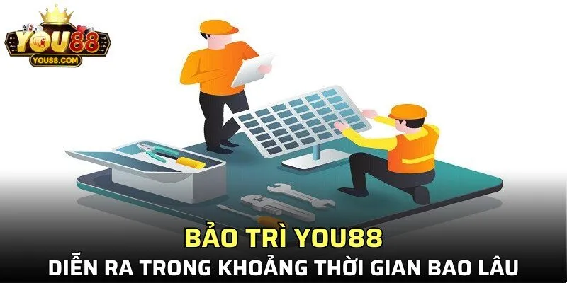 Bảo trì YOU88 diễn ra trong khoảng thời gian bao lâu