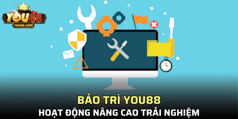 Bảo trì YOU88 hoạt động nâng cao trải nghiệm