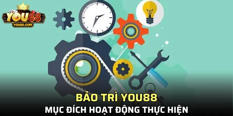 Bảo trì YOU88 mục đích hoạt động thực hiện