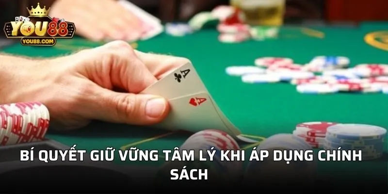 Bí quyết giữ vững tâm lý khi áp dụng chính sách