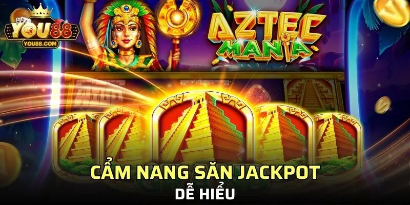 Cẩm nang săn Jackpot dễ hiểu