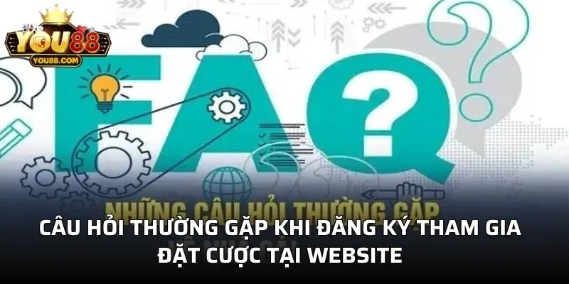 Câu hỏi thường gặp khi đăng ký tham gia đặt cược tại website