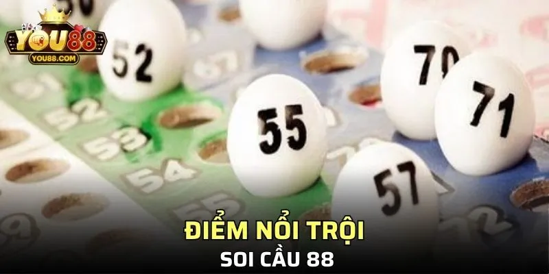 Điểm nổi trội của soi cầu 88