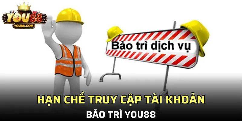 Hạn chế truy cập tài khoản khi bảo trì YOU88
