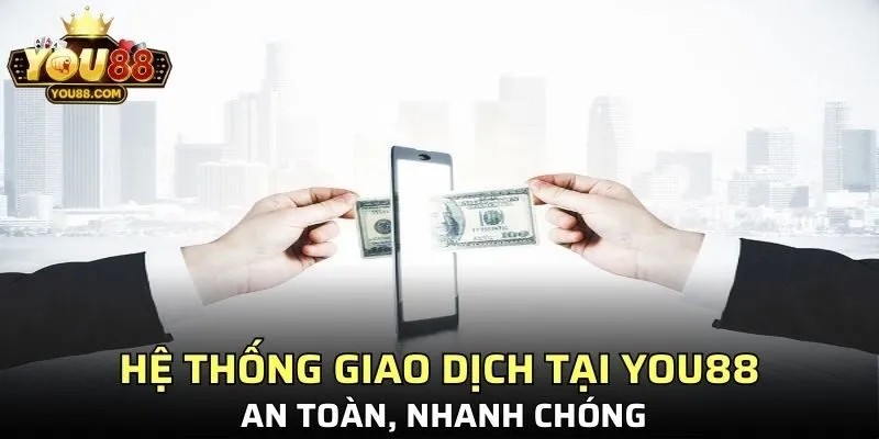 Hệ thống giao dịch tại YOU88 an toàn, nhanh chóng