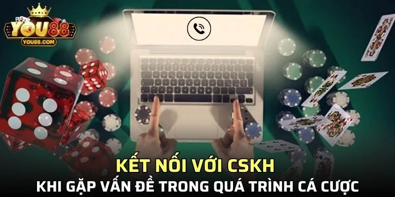 Kết nối với CSKH khi gặp vấn đề trong quá trình cá cược