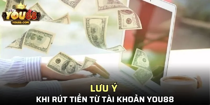 Lưu ý cần nắm rõ khi rút tiền từ tài khoản YOU88