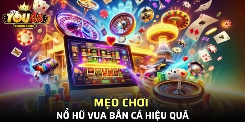Mẹo chơi nổ hũ vua bắn cá hiệu quả