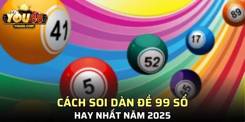 Một số cách soi cầu đánh dàn đề 99 con số hay nhất năm 2025