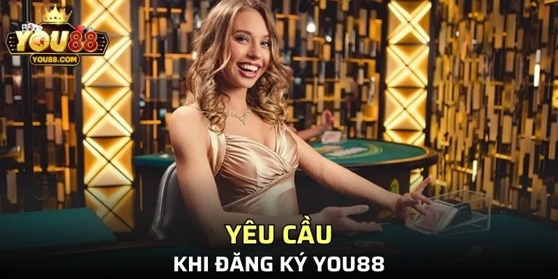 Một số yêu cầu cần thiết khi đăng ký YOU88