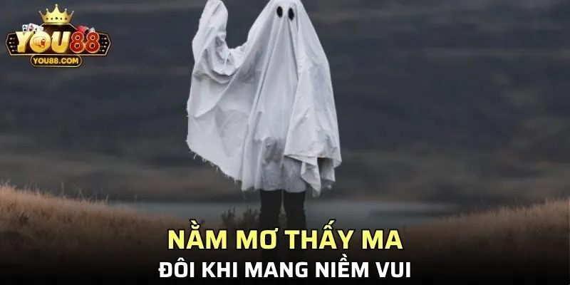Nằm mơ thấy ma đôi khi mang niềm vui