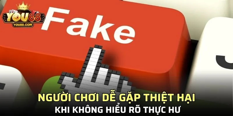 Người chơi dễ gặp thiệt hại khi không hiểu rõ thực hư