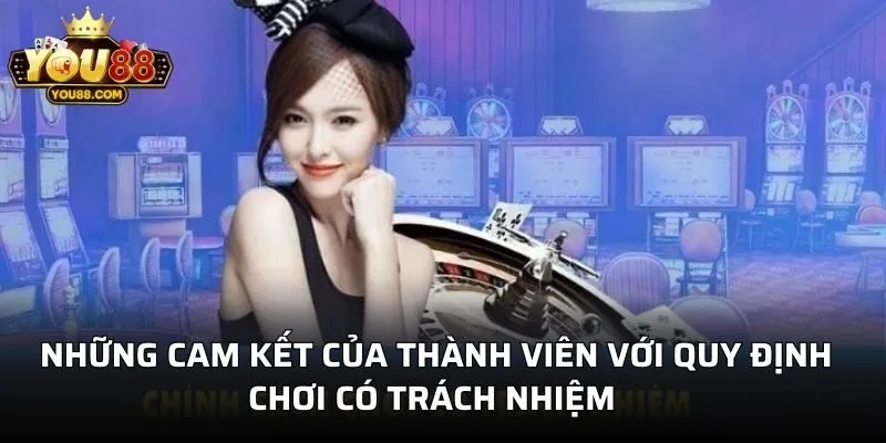 Những cam kết của thành viên với quy định chơi có trách nhiệm