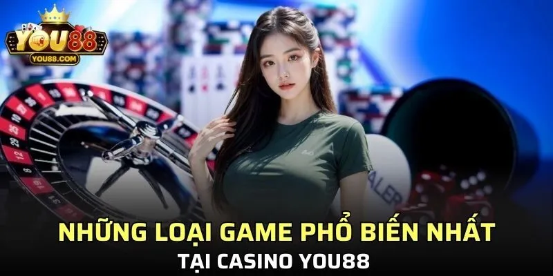 Những loại game phổ biến nhất tại Casino YOU88