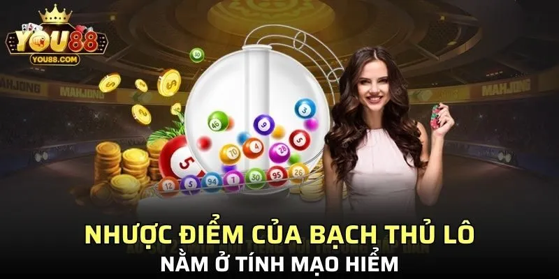 Nhược điểm của bạch thủ lô nằm ở tính mạo hiểm