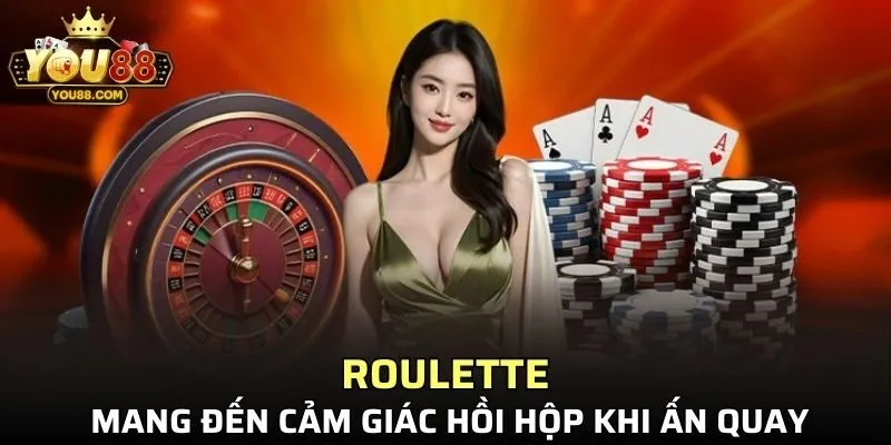 Roulette mang đến cảm giác hồi hộp khi ấn quay
