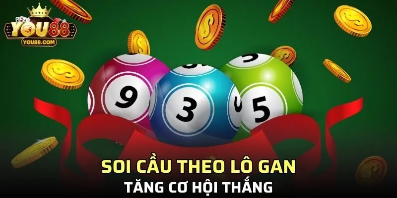Soi cầu theo lô gan - Tăng cơ hội thắng