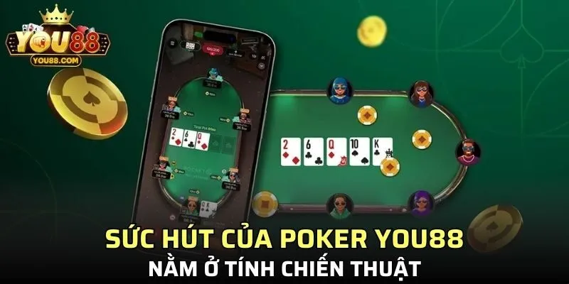 Sức hút của poker YOU88 nằm ở tính chiến thuật
