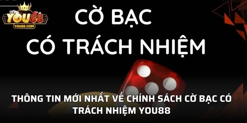 Thông tin mới nhất về chính sách cờ bạc có trách nhiệm YOU88
