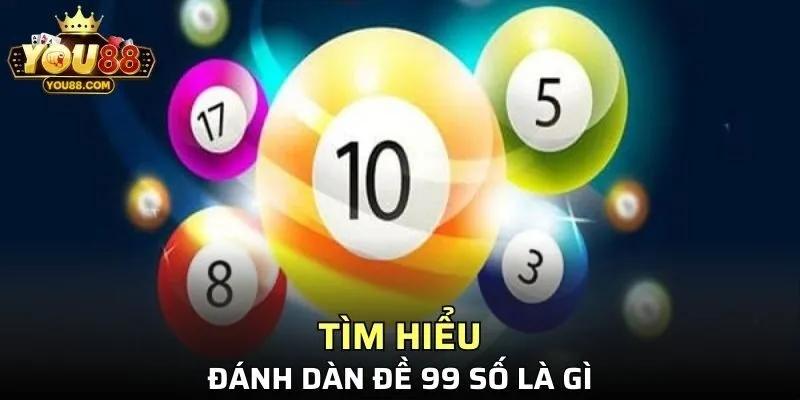 Tìm hiểu cách thức đánh dàn đề 99 số là như thế nào