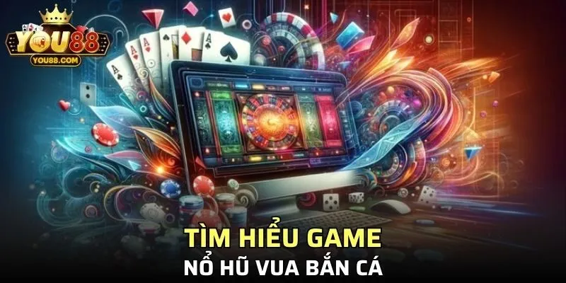 Tìm hiểu game nổ hũ vua bắn cá