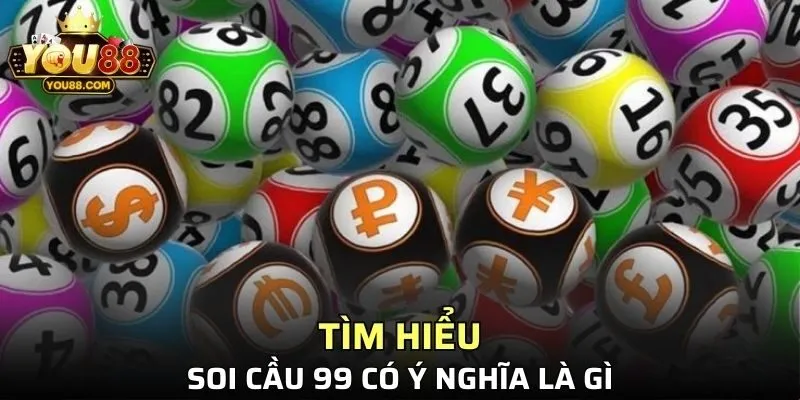 Ý nghĩa của soi cầu 99 trong thế giới cá cược là gì