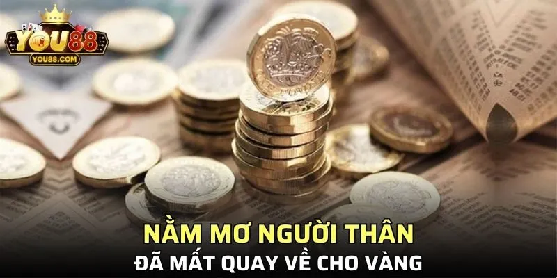 Ý nghĩa giấc mơ thành viên gia đình hoặc họ hàng đã khuất cho vàng