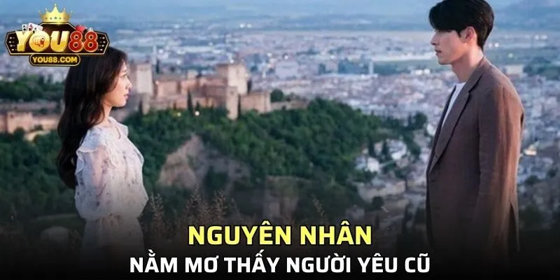Ý nghĩa khi xuất hiện chiêm bao nằm mơ thấy người yêu cũ